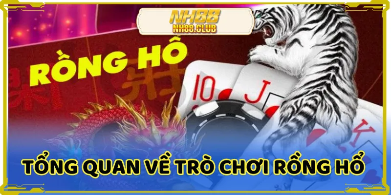 Tổng quan về trò chơi rồng hổ NH88