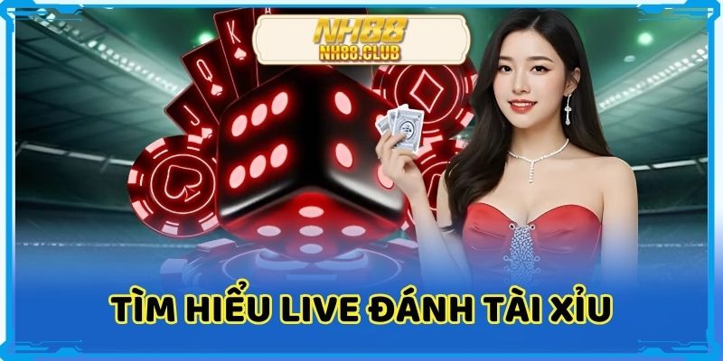 Trò chơi live đánh tài xỉu là gì?